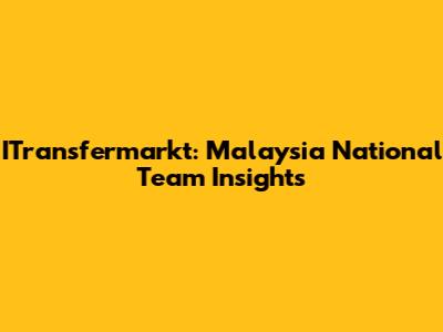 ITransfermarkt: Malaysia National Team Insights