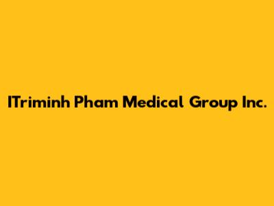 ITriminh Pham Medical Group Inc.