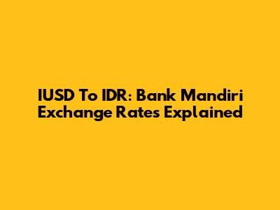 IUSD To IDR: Bank Mandiri Exchange Rates Explained