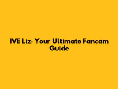 IVE Liz: Your Ultimate Fancam Guide