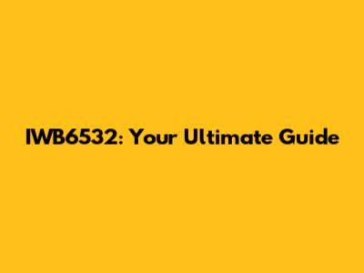 IWB6532: Your Ultimate Guide