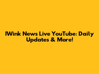 IWink News Live YouTube: Daily Updates & More!