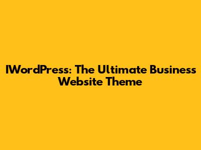 IWordPress: The Ultimate Business Website Theme