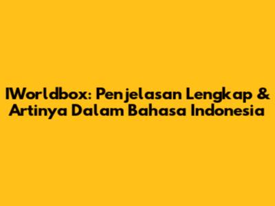IWorldbox: Penjelasan Lengkap & Artinya Dalam Bahasa Indonesia