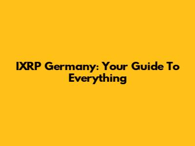 IXRP Germany: Your Guide To Everything