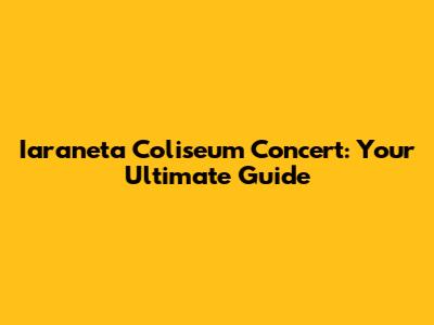 Iaraneta Coliseum Concert: Your Ultimate Guide