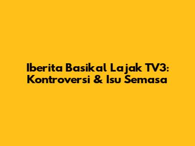 Iberita Basikal Lajak TV3: Kontroversi & Isu Semasa