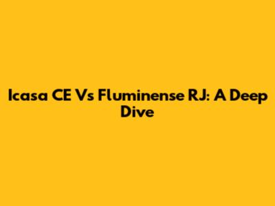 Icasa CE Vs Fluminense RJ: A Deep Dive