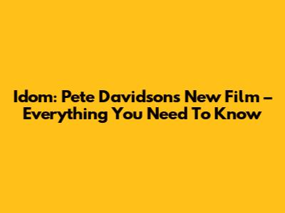 Idom: Pete Davidson's New Film – Everything You Need To Know
