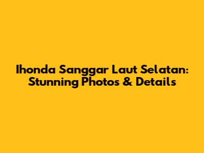 Ihonda Sanggar Laut Selatan: Stunning Photos & Details