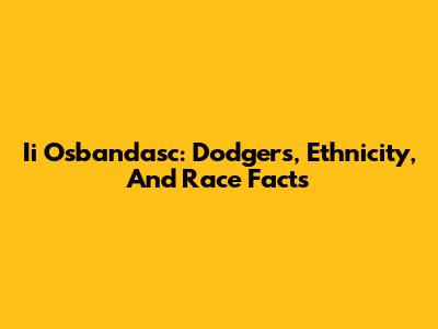 Ii Osbandasc: Dodgers, Ethnicity, And Race Facts