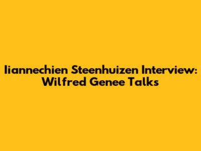 Iiannechien Steenhuizen Interview: Wilfred Genee Talks