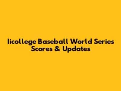 Iicollege Baseball World Series Scores & Updates