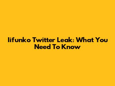 Iifunko Twitter Leak: What You Need To Know