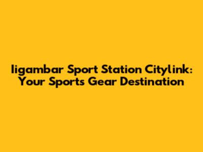 Iigambar Sport Station Citylink: Your Sports Gear Destination