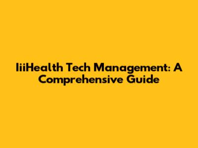 IiiHealth Tech Management: A Comprehensive Guide