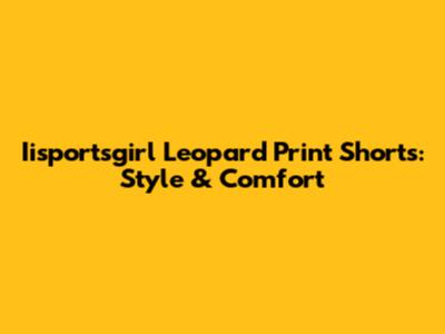 Iisportsgirl Leopard Print Shorts: Style & Comfort