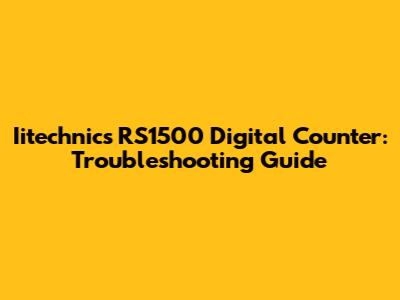 Iitechnics RS1500 Digital Counter: Troubleshooting Guide