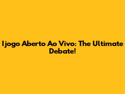 Ijogo Aberto Ao Vivo: The Ultimate Debate!