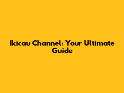 Ikicau Channel: Your Ultimate Guide