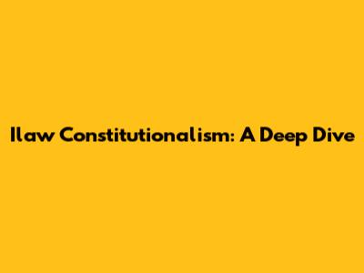 Ilaw Constitutionalism: A Deep Dive