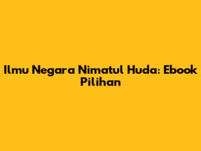 Ilmu Negara Ni'matul Huda: Ebook Pilihan