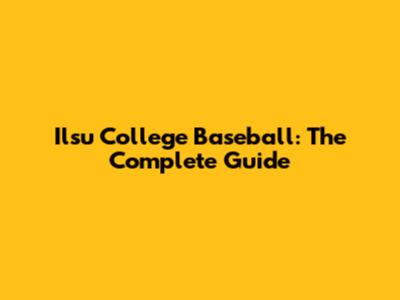 Ilsu College Baseball: The Complete Guide