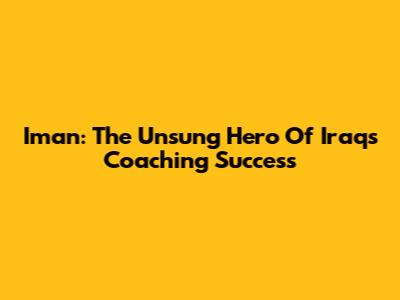 Iman: The Unsung Hero Of Iraq's Coaching Success