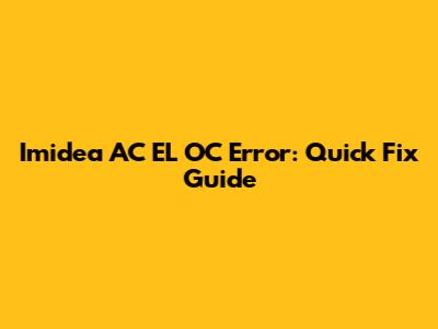 Imidea AC EL OC Error: Quick Fix Guide