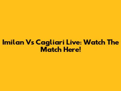 Imilan Vs Cagliari Live: Watch The Match Here!