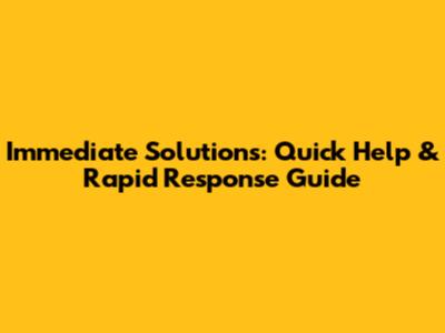 Immediate Solutions: Quick Help & Rapid Response Guide
