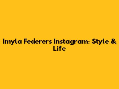 Imyla Federer's Instagram: Style & Life
