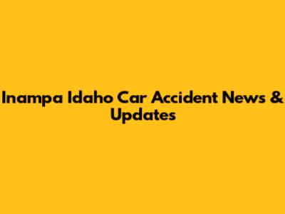 Inampa Idaho Car Accident News & Updates