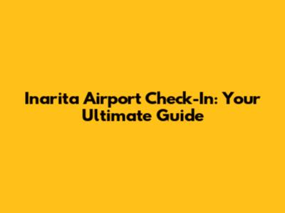 Inarita Airport Check-In: Your Ultimate Guide