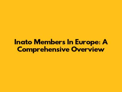 Inato Members In Europe: A Comprehensive Overview