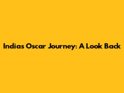 India's Oscar Journey: A Look Back