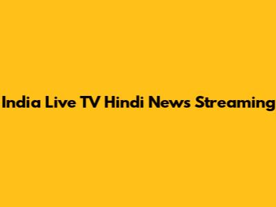 India Live TV Hindi News Streaming