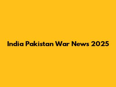 India Pakistan War News 2025