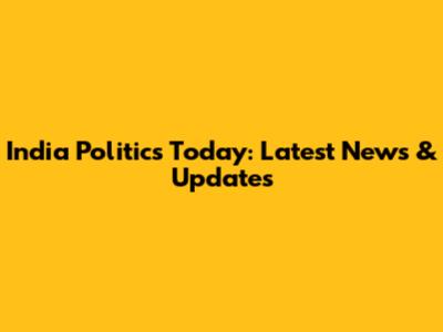 India Politics Today: Latest News & Updates