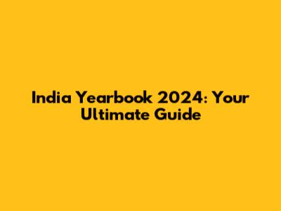 India Yearbook 2024: Your Ultimate Guide