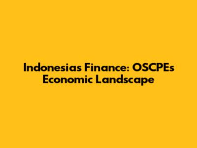 Indonesia's Finance: OSCPE's Economic Landscape