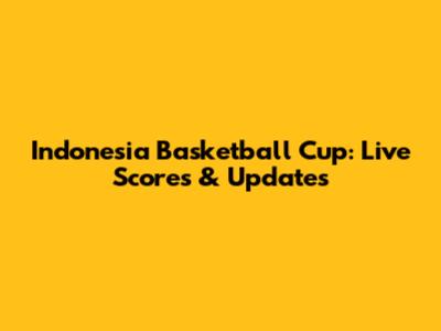 Indonesia Basketball Cup: Live Scores & Updates