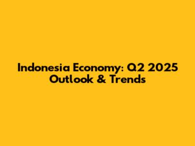 Indonesia Economy: Q2 2025 Outlook & Trends