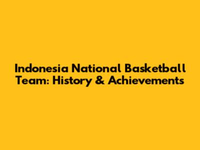 Indonesia National Basketball Team: History & Achievements