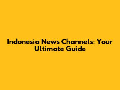 Indonesia News Channels: Your Ultimate Guide