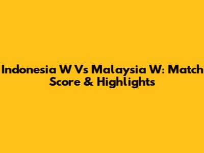 Indonesia W Vs Malaysia W: Match Score & Highlights