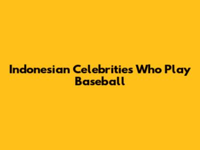 Indonesian Celebrities Who Play Baseball