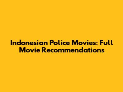 Indonesian Police Movies: Full Movie Recommendations