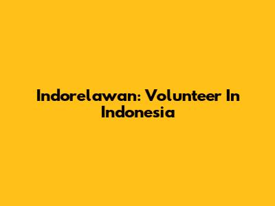 Indorelawan: Volunteer In Indonesia