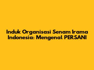 Induk Organisasi Senam Irama Indonesia: Mengenal PERSANI